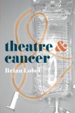 Theatre and Cancer af Brian (Author Lobel