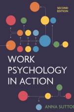 Work Psychology in Action af Anna (The University of Waikato Sutton