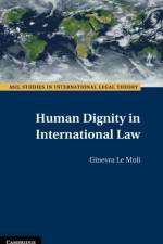 Human Dignity in International Law af Ginevra (Universiteit Leiden) Le Moli
