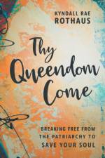 Thy Queendom Come af Kyndall Rae Rothaus