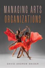 Managing Arts Organizations af David Andrew Snider