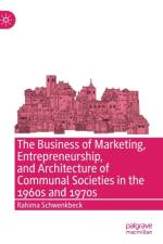 The Business of Marketing, Entrepreneurship, and Architecture of Communal Societies in the 1960s and 1970s af Rahima Schwenkbeck