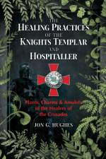 The Healing Practices of the Knights Templar and Hospitaller af Jon G. Hughes