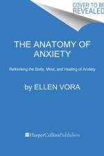 The Anatomy of Anxiety af Ellen Vora