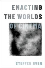 Enacting the Worlds of Cinema af Steffen (Lecturer in Film Studies Hven