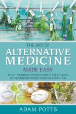 Art of Alternative Medicine Made Easy af Adam Potts