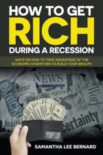 How to Get Rich during a Recession af Samantha Lee Bernard