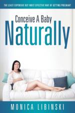 Conceive a Baby Naturally af Monica Libinski