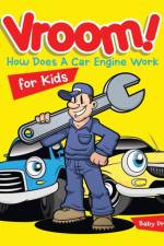 Vroom! How Does A Car Engine Work for Kids af Baby Professor