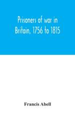 Prisoners of war in Britain, 1756 to 1815; a record of their lives, their romance and their sufferings af Francis Abell