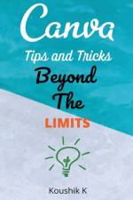 Canva Tips and Tricks Beyond The Limits af Koushik K