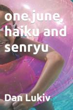 one june, haiku and senryu af Dan Lukiv
