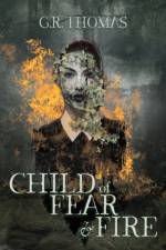 Child of Fear and Fire af G R Thomas