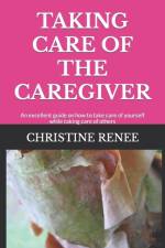 TAKING CARE OF THE CAREGIVER af Renee Christine Renee