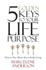 5 Golden Keys to Your Life Purpose af Marcelene Anderson