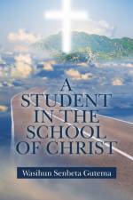 A Student in the School of Christ af Wasihun Senbeta Gutema