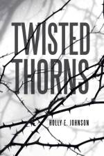 Twisted Thorns af Holly E Johnson