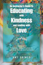 Instructor's Guide to Educating with Kindness and Leading with Love af Amy Grimes