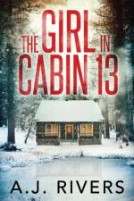 The Girl in Cabin 13 af A J Rivers