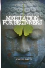 MEDITATION FOR BEGINNERS af GREENE MARTHA GREENE
