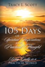 105 Days of Spiritual Inspirations and Practical Thought af Scott Tracy L. Scott