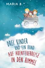 Drei Kinder und ein Hund auf Abenteuerreise in den Himmel af Maria B