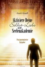 Aktiviere Deine Selbst-Liebe in der Seelenakademie af Graaff Anett Graaff