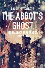 The Abbot's Ghost, or Maurice Treherne's Temptation af Louisa May Alcott