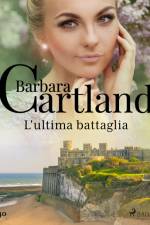 L'ultima battaglia (La collezione eterna di Barbara Cartland 40) af Barbara Cartland