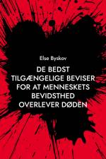De bedst tilgængelige beviser for at menneskets bevidsthed overlever døden af Else Byskov