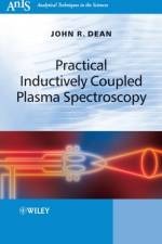 Practical Inductively Coupled Plasma Spectroscopy af John R. (University of Northumbria Dean