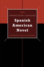 The Twentieth-Century Spanish American Novel af Raymond Leslie Williams