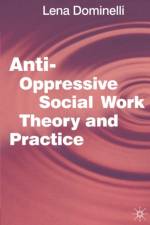 Anti Oppressive Social Work Theory and Practice af Lena Dominelli