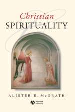 Christian Spirituality af Alister E. (University of Oxford) McGrath