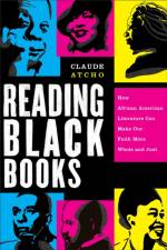 Reading Black Books – How African American Literature Can Make Our Faith More Whole and Just af Claude Atcho