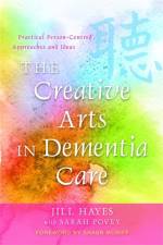The Creative Arts in Dementia Care af Jill Hayes