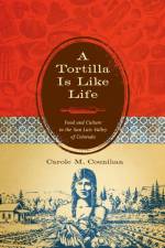 A Tortilla Is Like Life af Carole M. Counihan