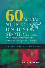 60 Social Situations and Discussion Starters to Help Teens on the Autism Spectrum Deal with Friendships, Feelings, Conflict and More af Lisa Timms