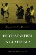 Protestantism in Guatemala af Virginia Garrard-Burnett