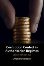 Corruption Control in Authoritarian Regimes af Christopher (University of Pennsylvania) Carothers