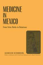 Medicine in Mexico af Gordon Schendel