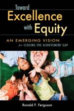 Toward Excellence with Equity af Ronald Ferguson