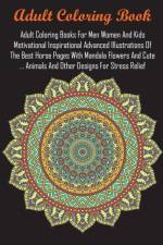 Adult Coloring Books For Men Women And Kids Motivational Inspirational Advanced Illustrations Of The Best Horse Pages With Mandala Flowers And Cute ... Animals And Other Designs For Stress Relief af Adult Coloring Books