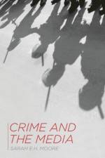 Crime and the Media af Sarah E.H. (Royal Holloway Moore