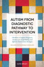 Autism from Diagnostic Pathway to Intervention af kate Ripley