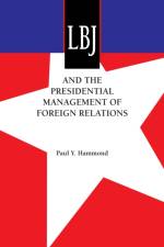 LBJ and the Presidential Management of Foreign Relations af Paul Y. Hammond