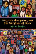 Mexican Americans and the Question of Race af Julie A. Dowling