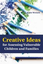 Creative Ideas for Assessing Vulnerable Children and Families af Katie Wrench