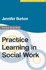 Practice Learning in Social Work af Jennifer Burton