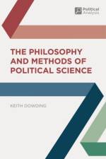 The Philosophy and Methods of Political Science af Keith (Australian National University Dowding